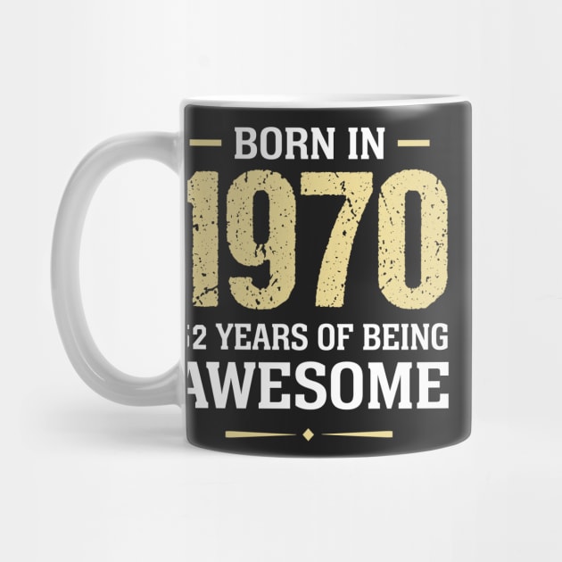 Born in 1970 52 years of being awesome by TEEPHILIC